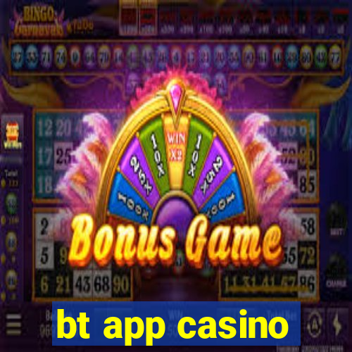 bt app casino